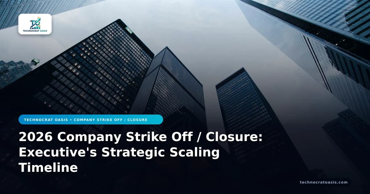2026 Company Strike Off / Closure: Executive's Strategic Scaling Timeline