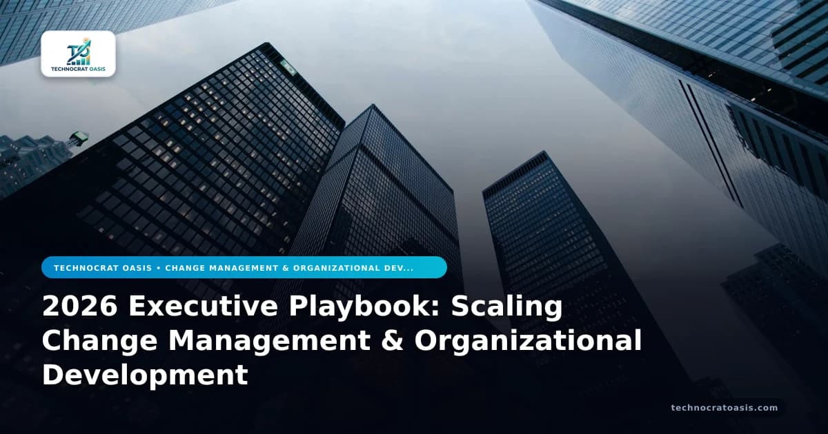 2026 Executive Playbook: Scaling Change Management & Organizational Development