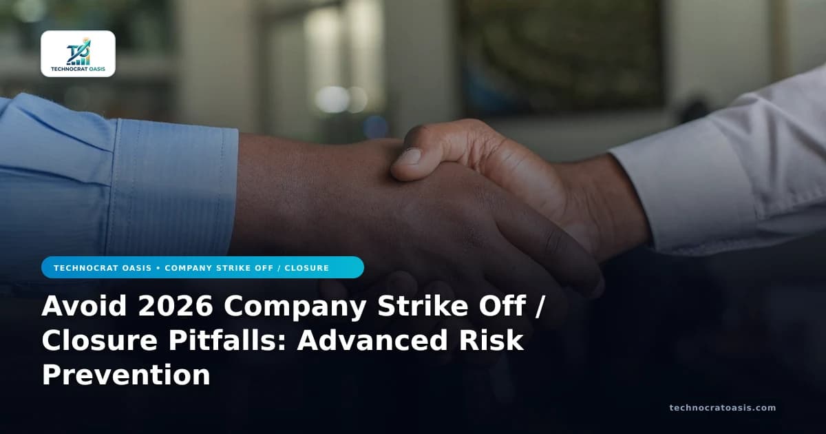 Avoid 2026 Company Strike Off / Closure Pitfalls: Advanced Risk Prevention