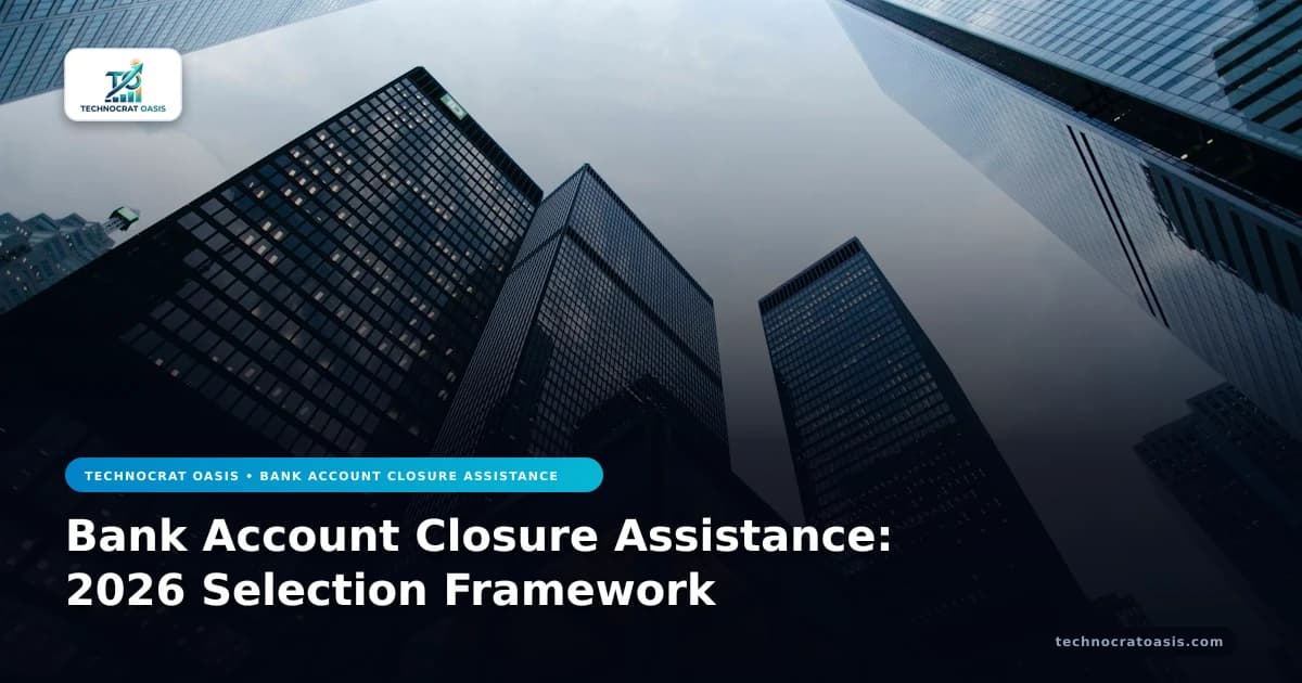 Bank Account Closure Assistance: 2026 Selection Framework