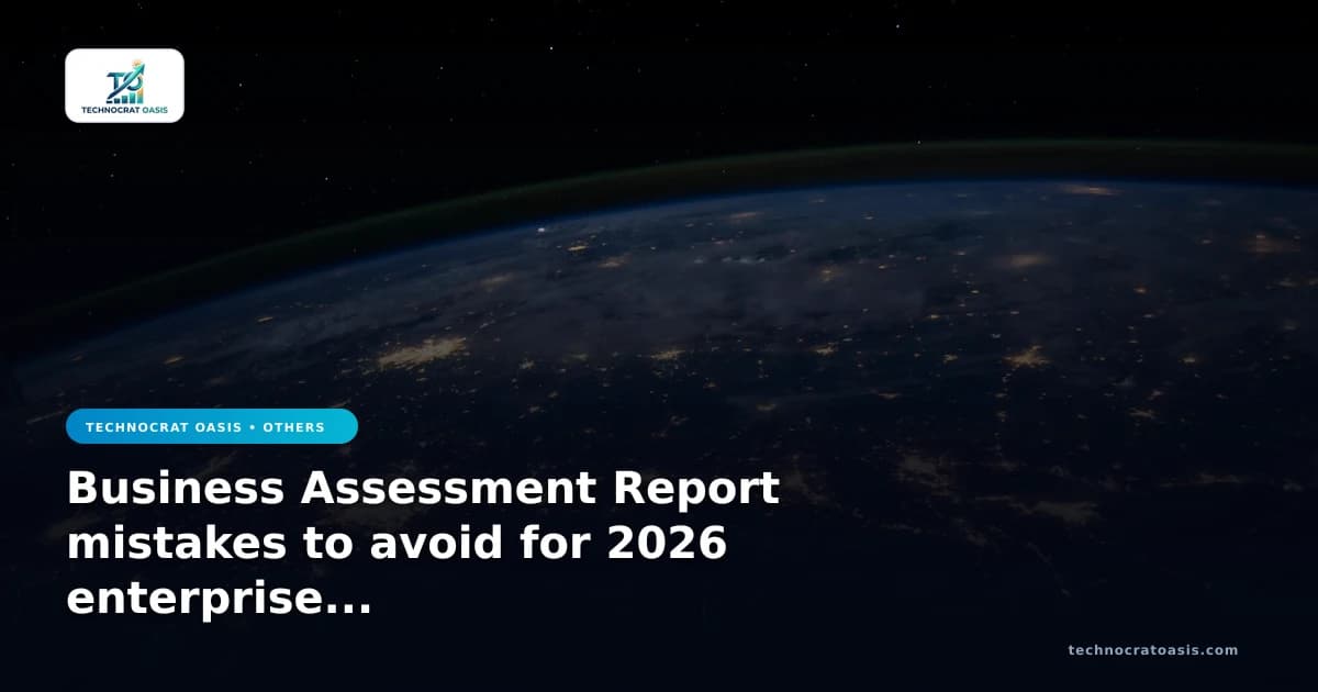 Business Assessment Report mistakes to avoid for 2026 enterprise scale