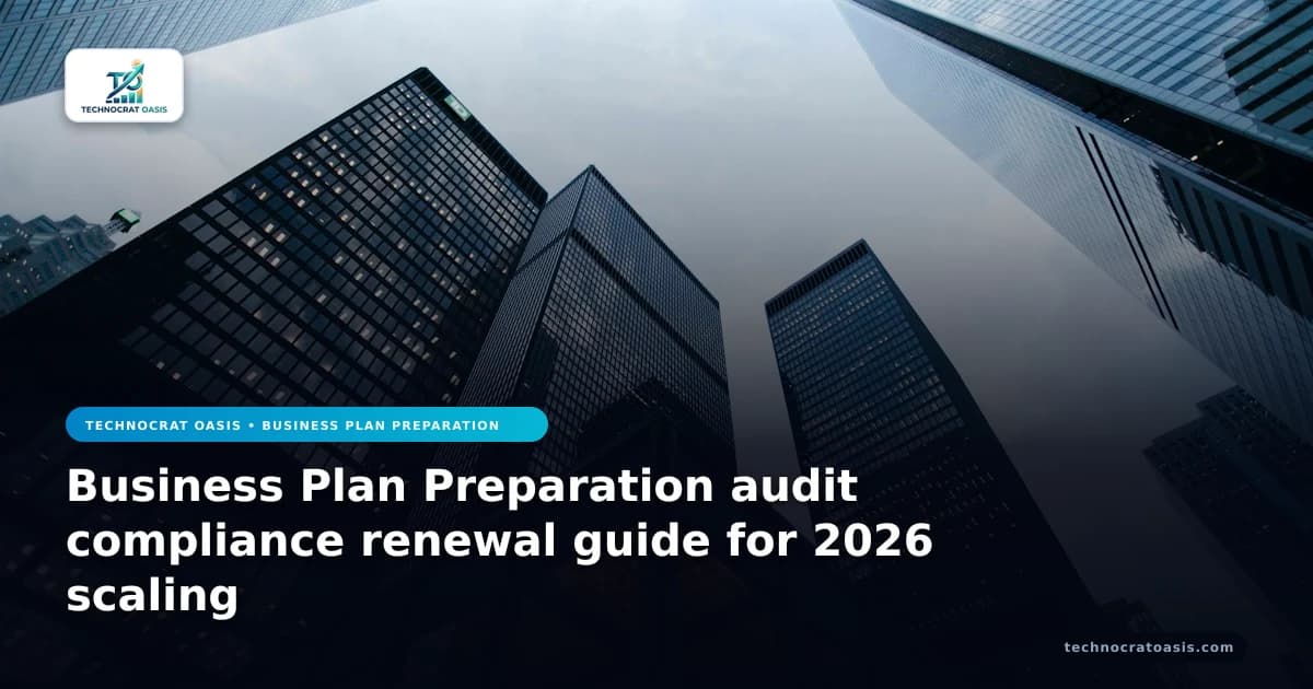 Business Plan Preparation audit compliance renewal guide for 2026 scaling