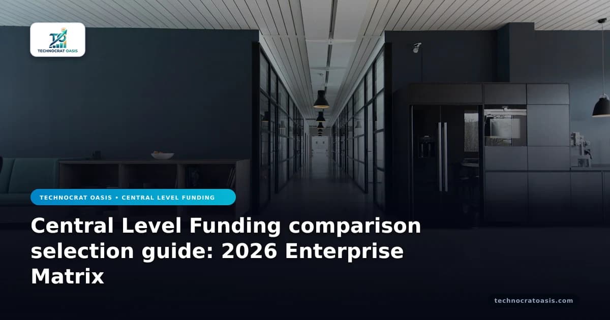 Central Level Funding comparison selection guide: 2026 Enterprise Matrix