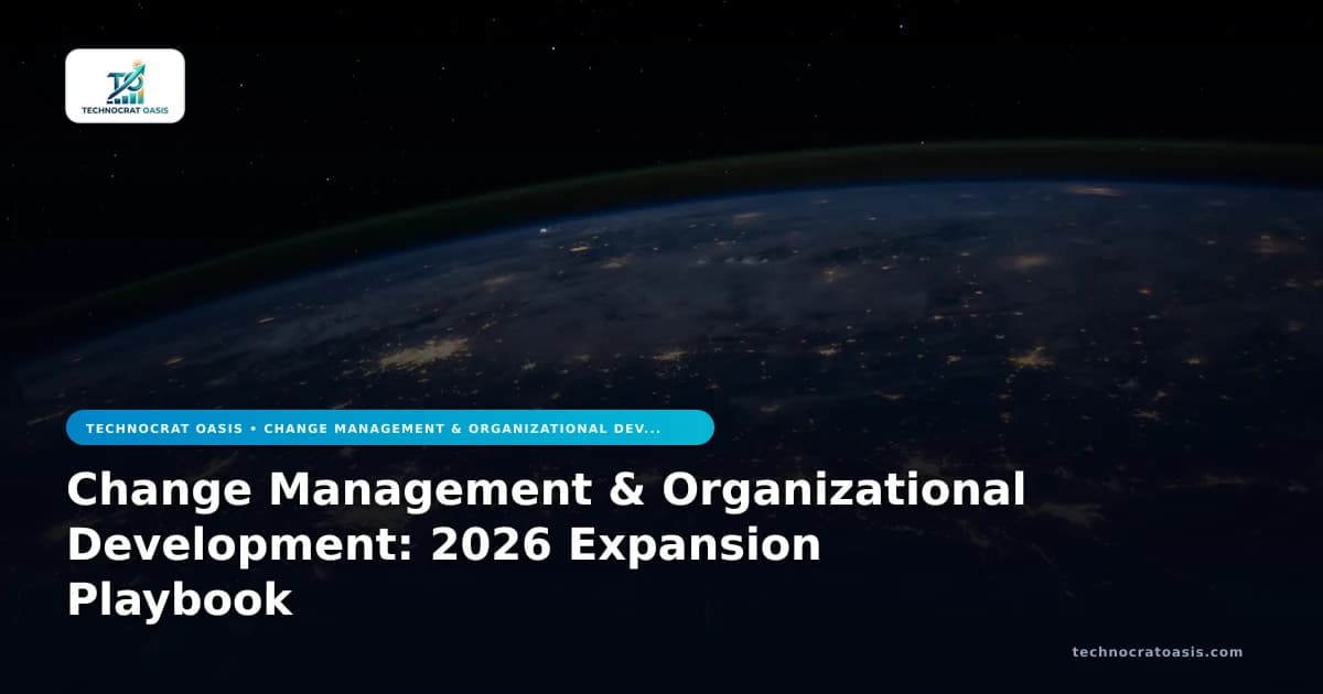 Change Management & Organizational Development: 2026 Expansion Playbook