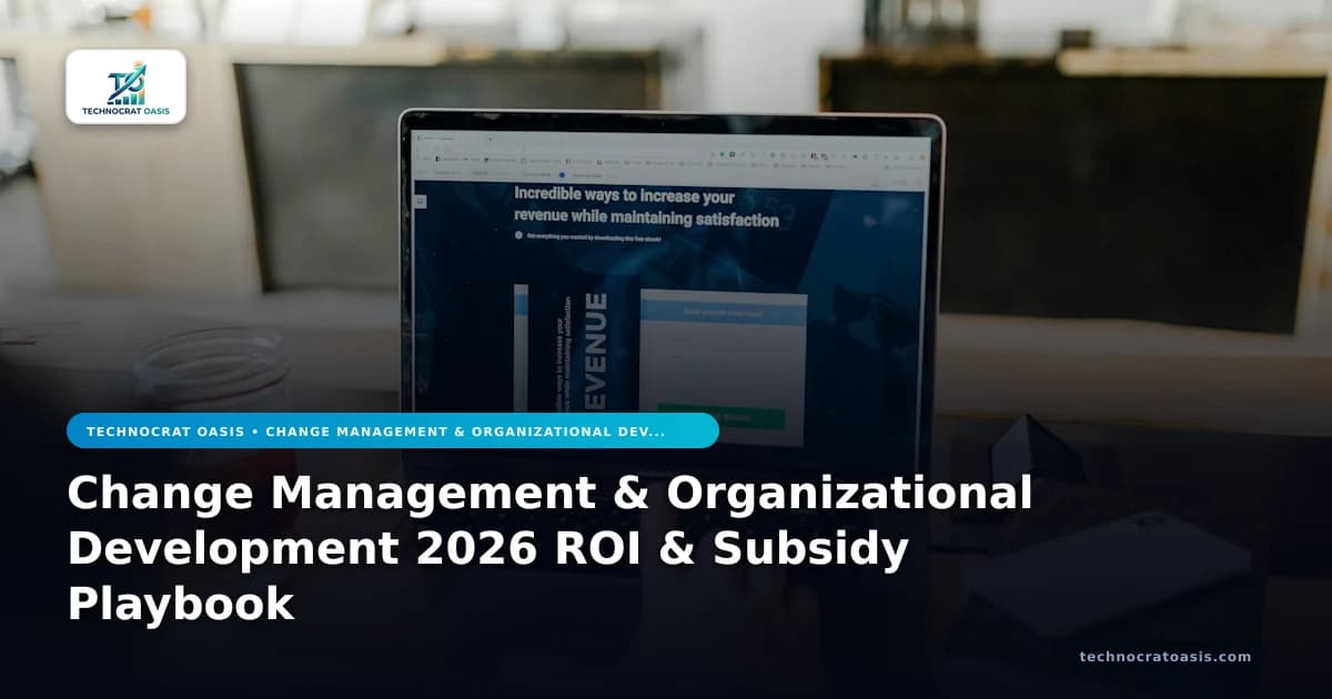 Change Management & Organizational Development 2026 ROI & Subsidy Playbook