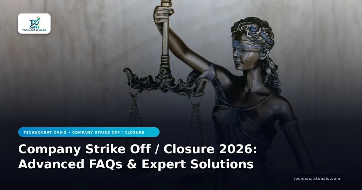 Company Strike Off / Closure 2026: Advanced FAQs & Expert Solutions