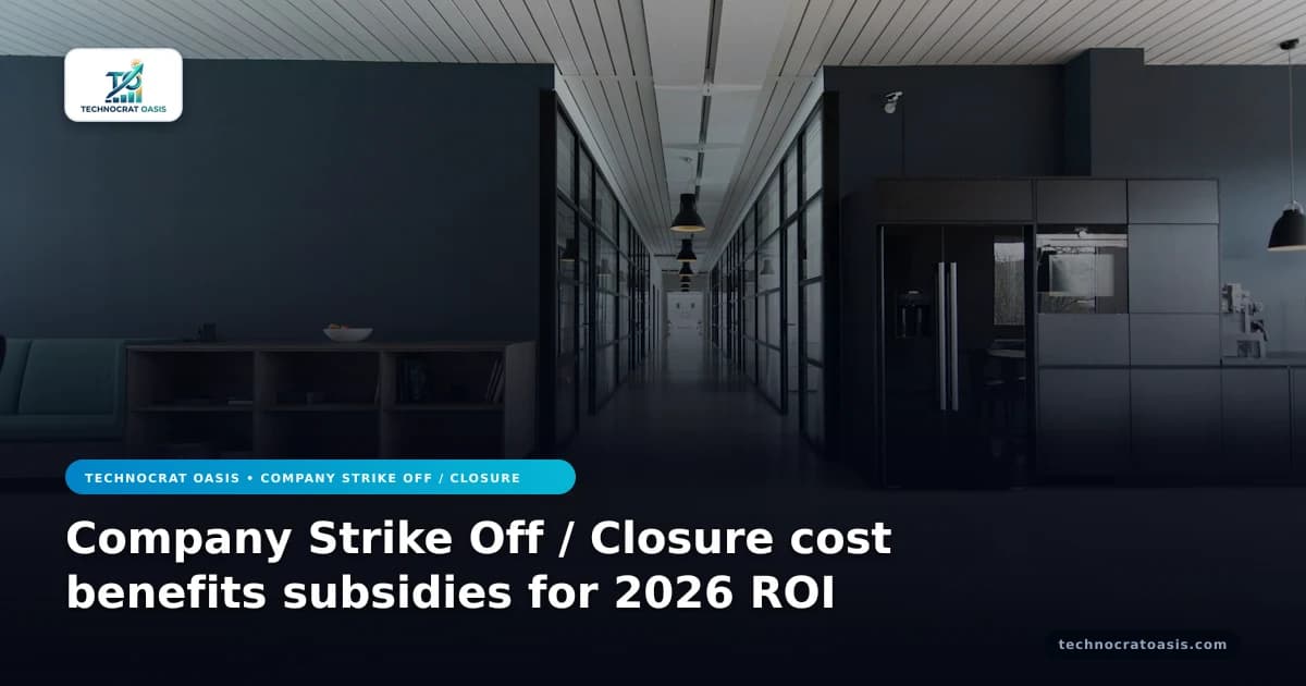 Company Strike Off / Closure cost benefits subsidies for 2026 ROI