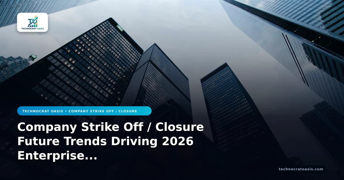 Company Strike Off / Closure Future Trends Driving 2026 Enterprise Growth