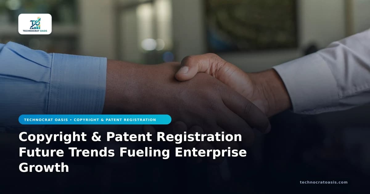 Copyright & Patent Registration Future Trends Fueling Enterprise Growth