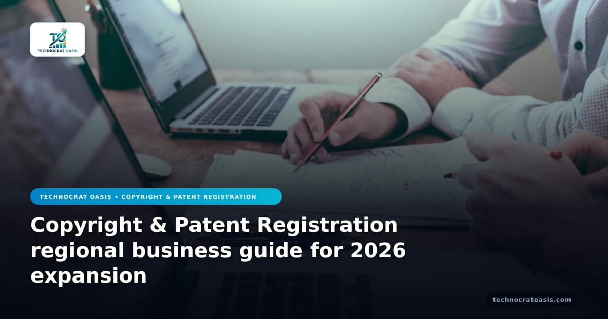 Copyright & Patent Registration regional business guide for 2026 expansion