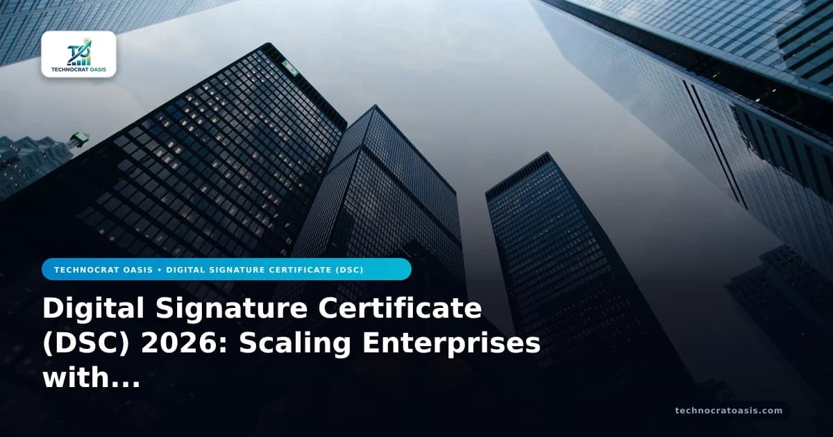 Digital Signature Certificate (DSC) 2026: Scaling Enterprises with Efficiency