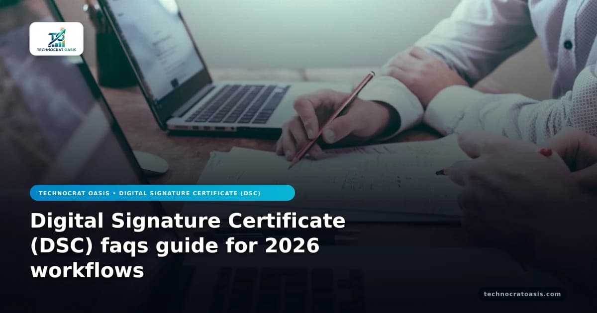 Digital Signature Certificate (DSC) faqs guide for 2026 workflows
