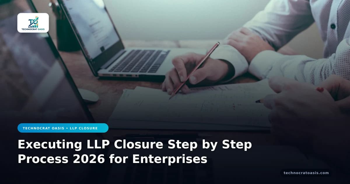 Executing LLP Closure Step by Step Process 2026 for Enterprises