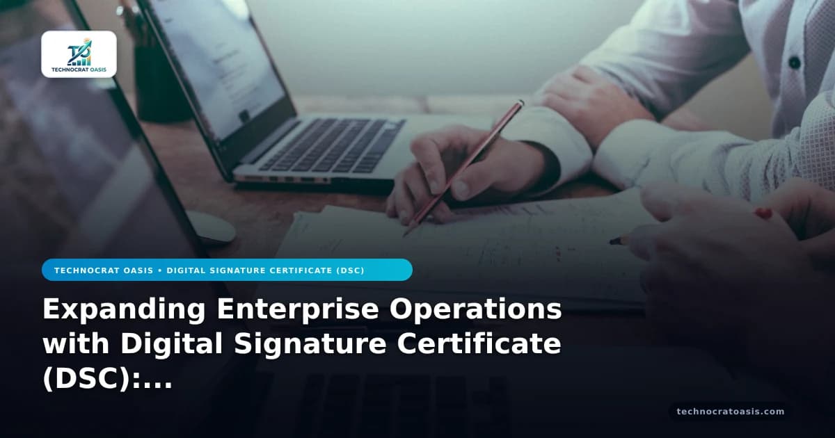 Expanding Enterprise Operations with Digital Signature Certificate (DSC): 2026 Regulatory Guide (Vol. 4)
