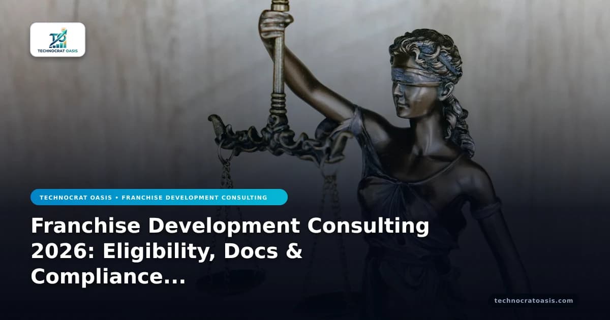 Franchise Development Consulting 2026: Eligibility, Docs & Compliance for Scaling