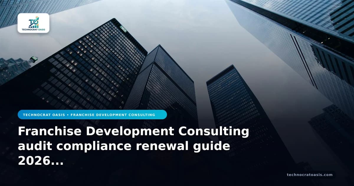 Franchise Development Consulting audit compliance renewal guide 2026 insights