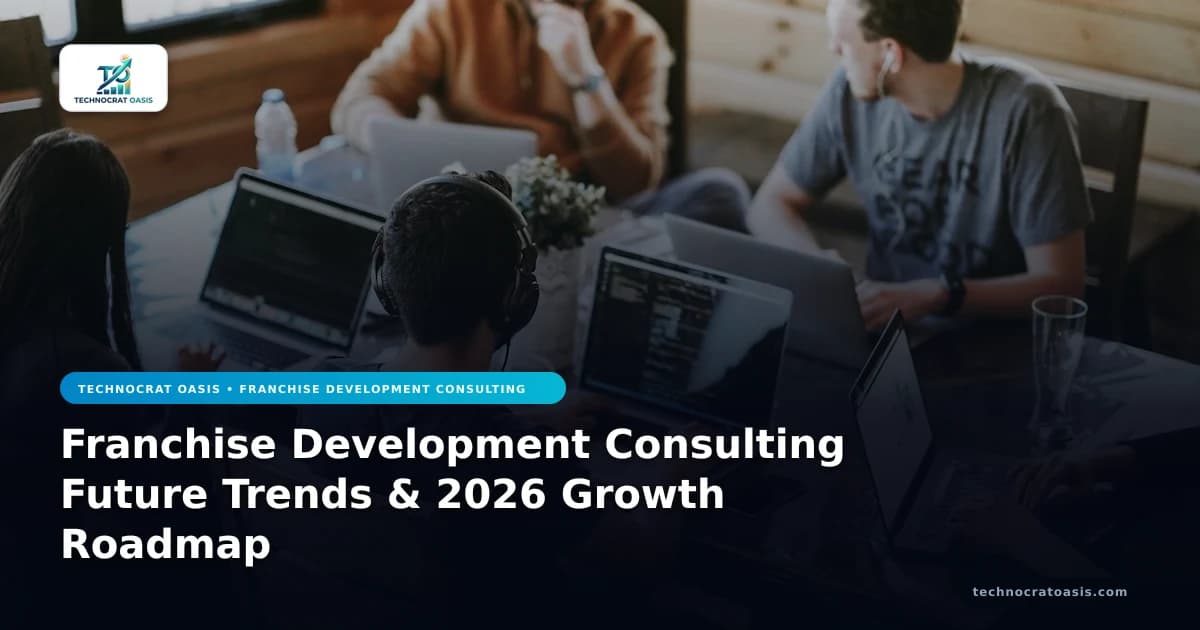 Franchise Development Consulting Future Trends & 2026 Growth Roadmap