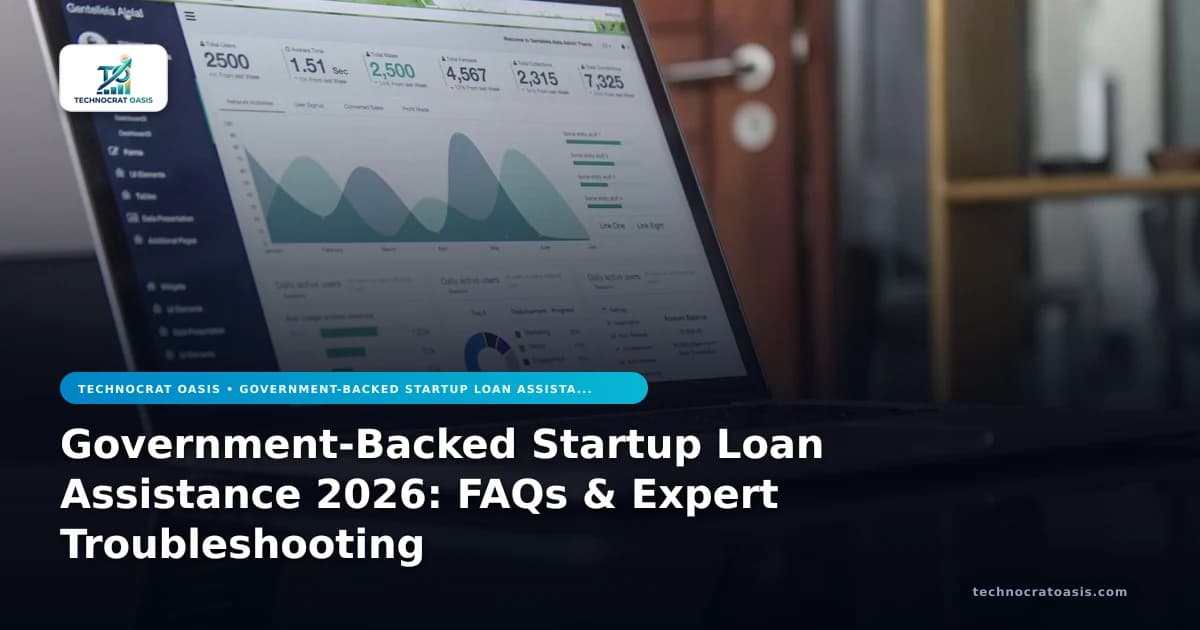 Government-Backed Startup Loan Assistance 2026: FAQs & Expert Troubleshooting