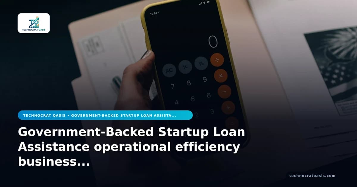 Government-Backed Startup Loan Assistance operational efficiency business value 2026