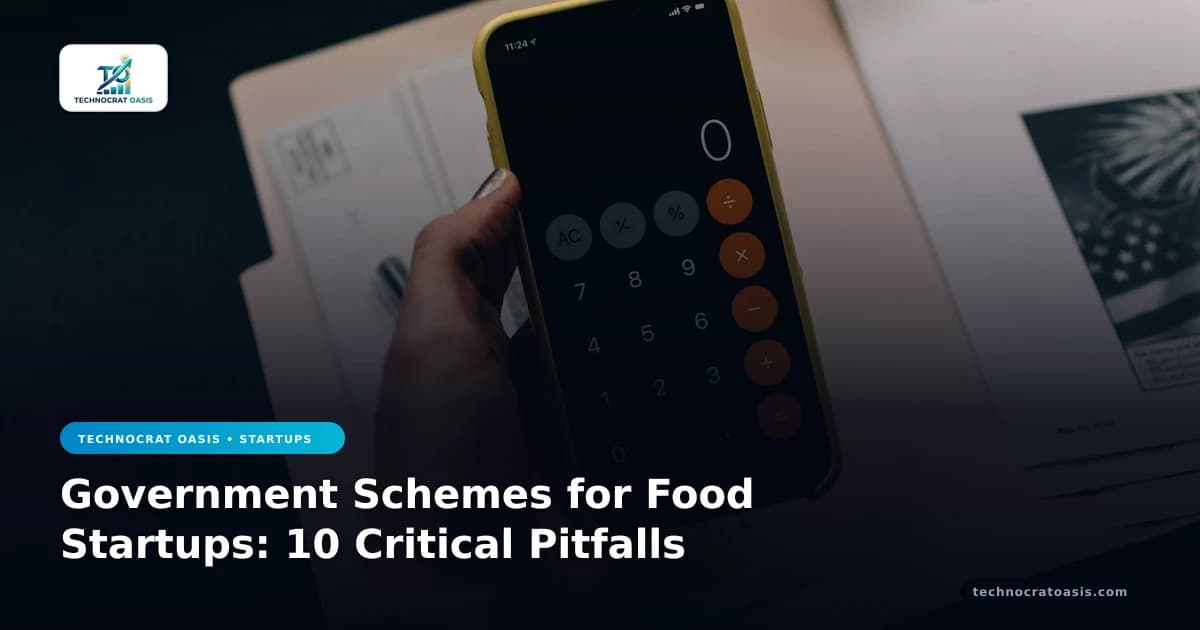 Government Schemes for Food Startups: 10 Critical Pitfalls