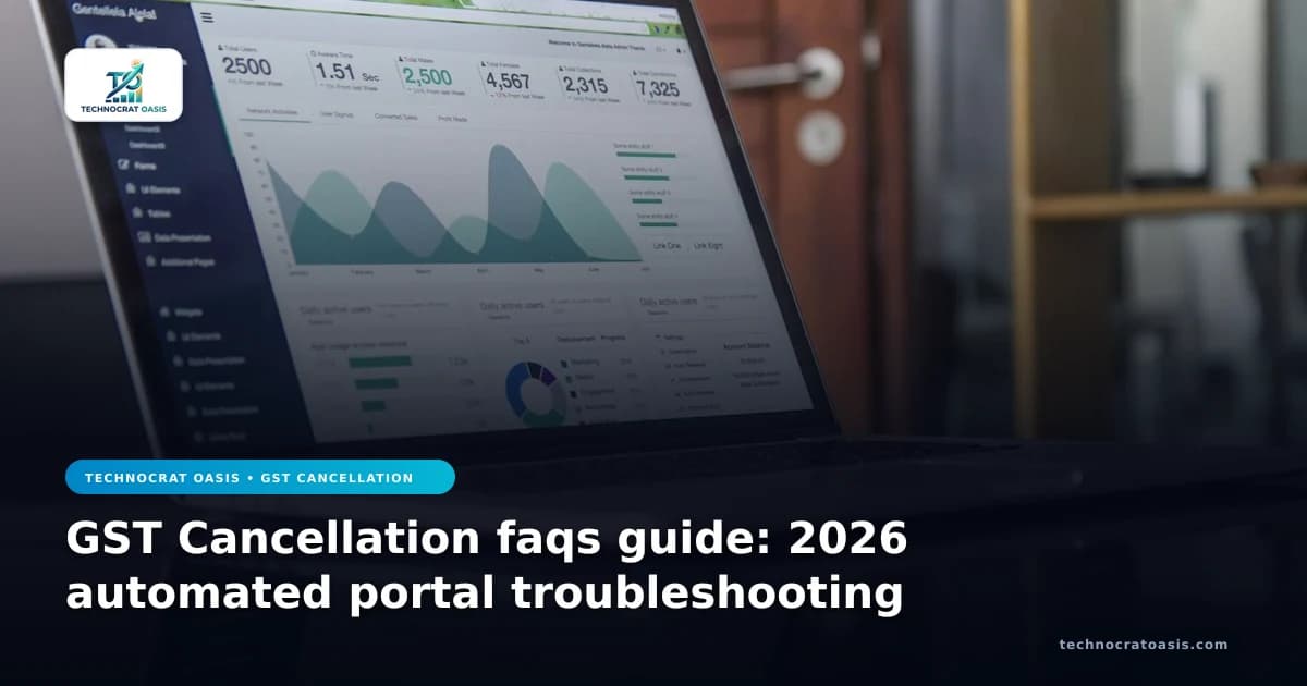 GST Cancellation faqs guide: 2026 automated portal troubleshooting