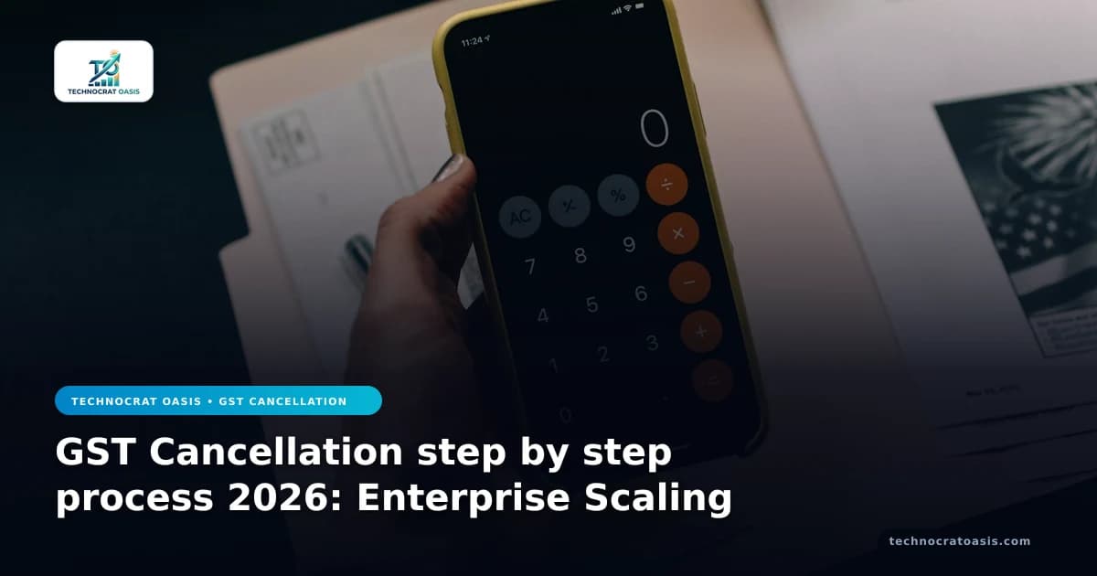 GST Cancellation step by step process 2026: Enterprise Scaling