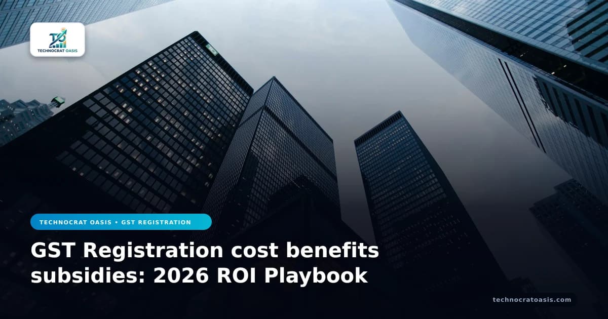 GST Registration cost benefits subsidies: 2026 ROI Playbook