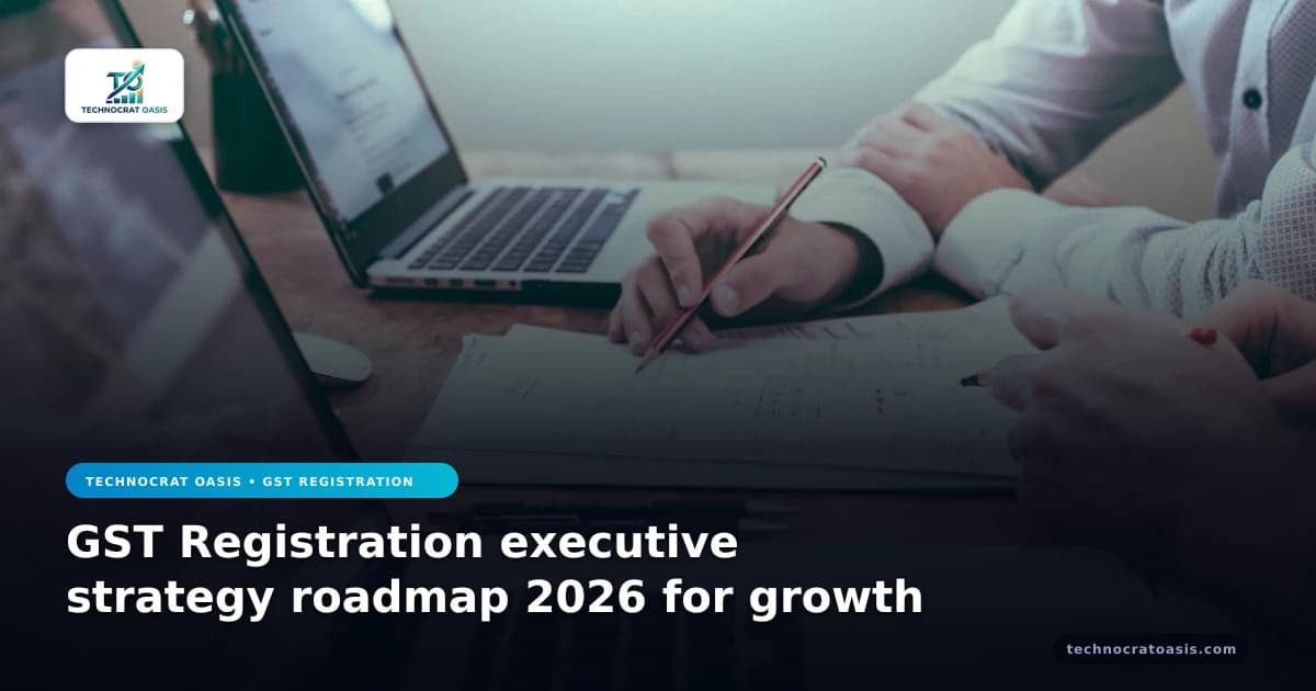 GST Registration executive strategy roadmap 2026 for growth