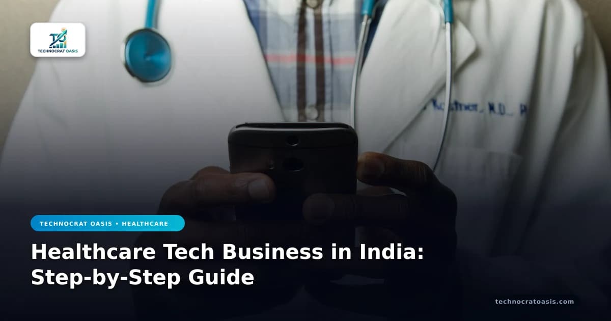 Healthcare Tech Business in India: Step-by-Step Guide