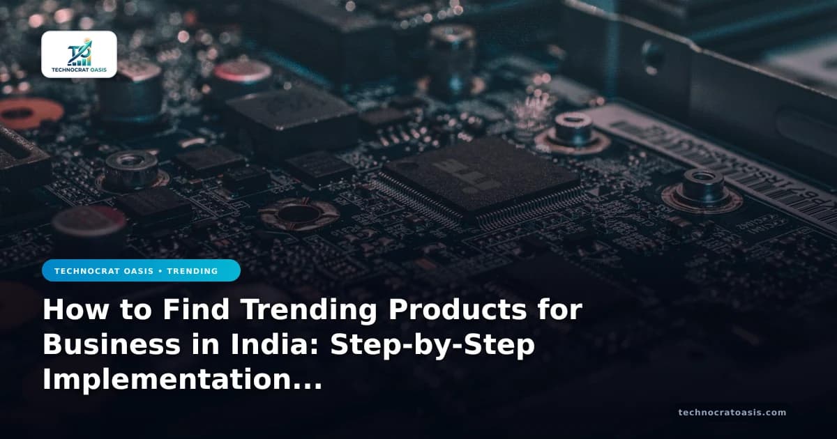 How to Find Trending Products for Business in India: Step-by-Step Implementation & Document Checklist