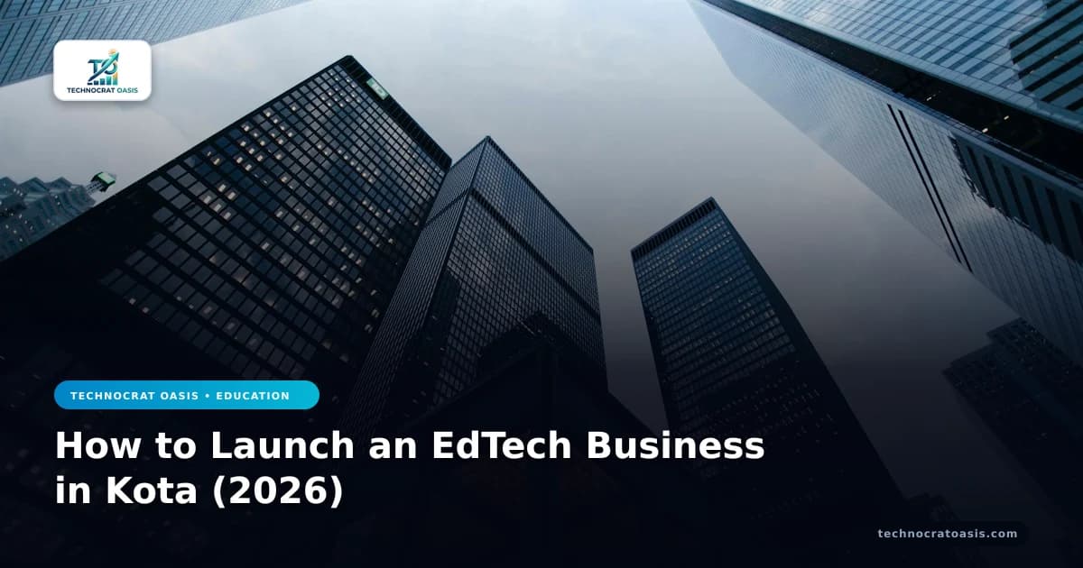 How to Launch an EdTech Business in Kota (2026)