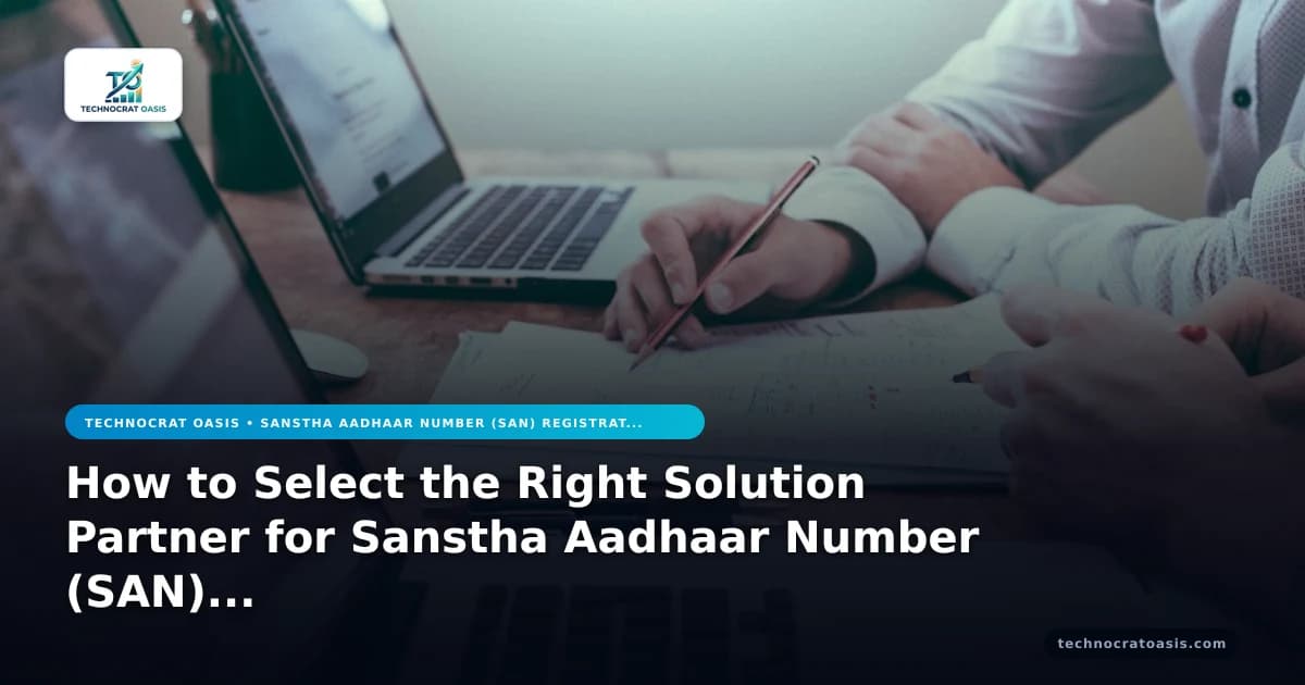 How to Select the Right Solution Partner for Sanstha Aadhaar Number (SAN) Registration in 2026 (Vol. 6)