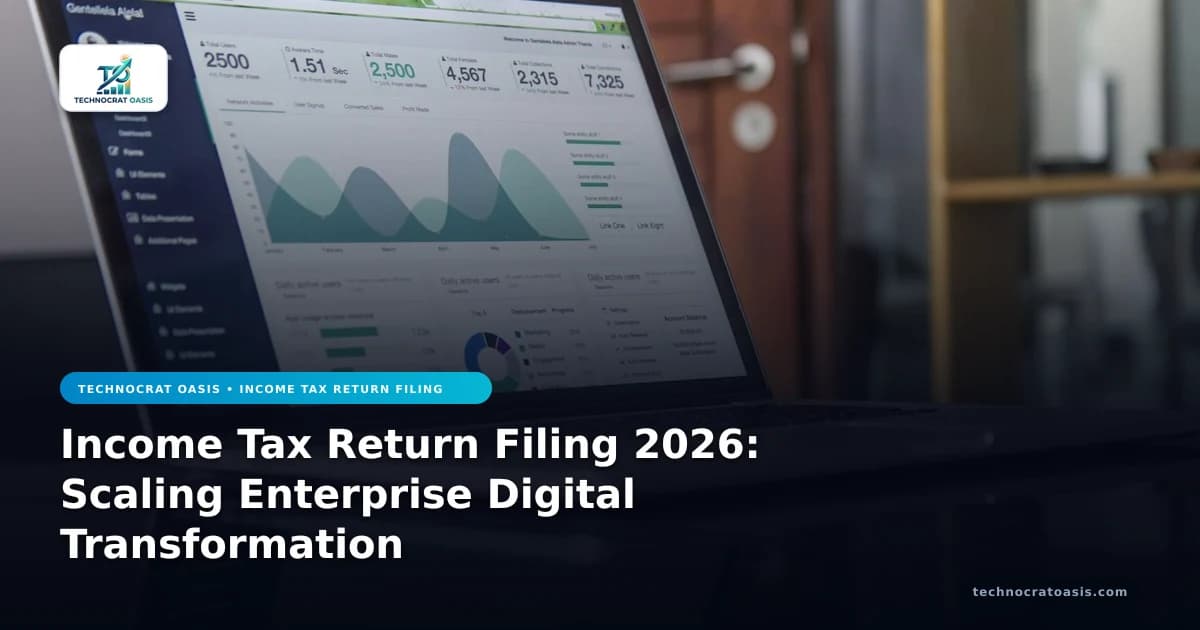 Income Tax Return Filing 2026: Scaling Enterprise Digital Transformation