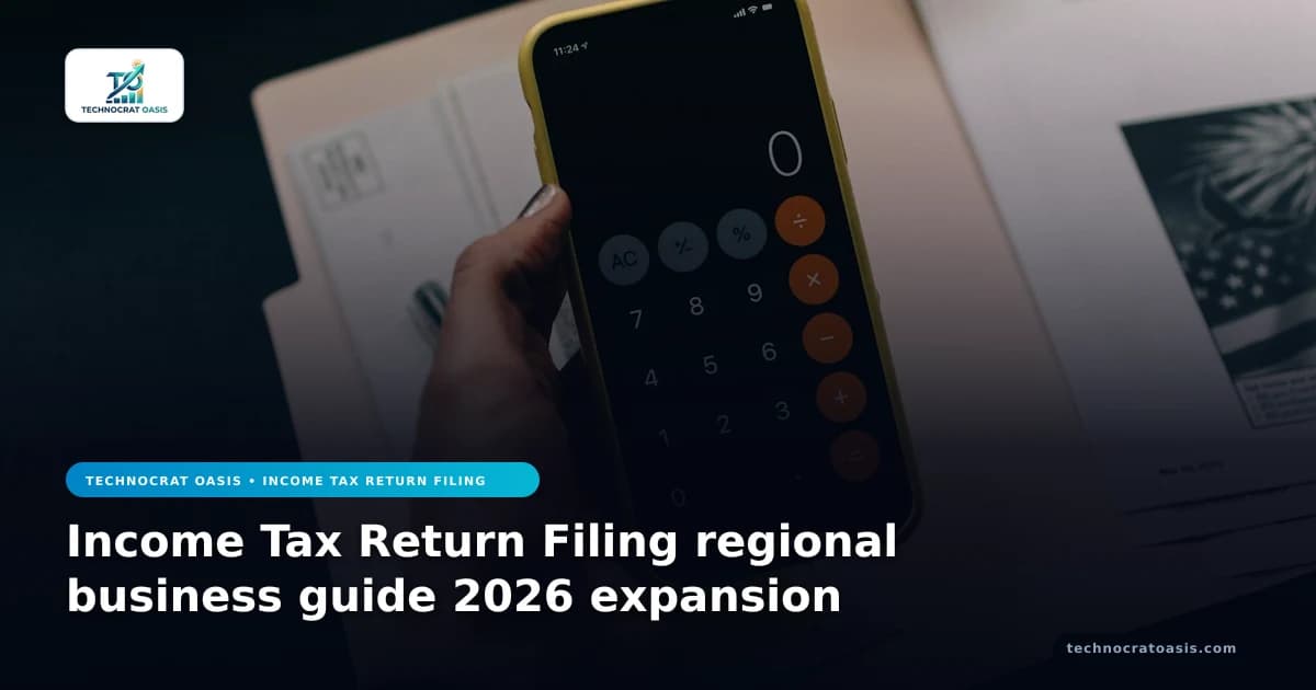 Income Tax Return Filing regional business guide 2026 expansion
