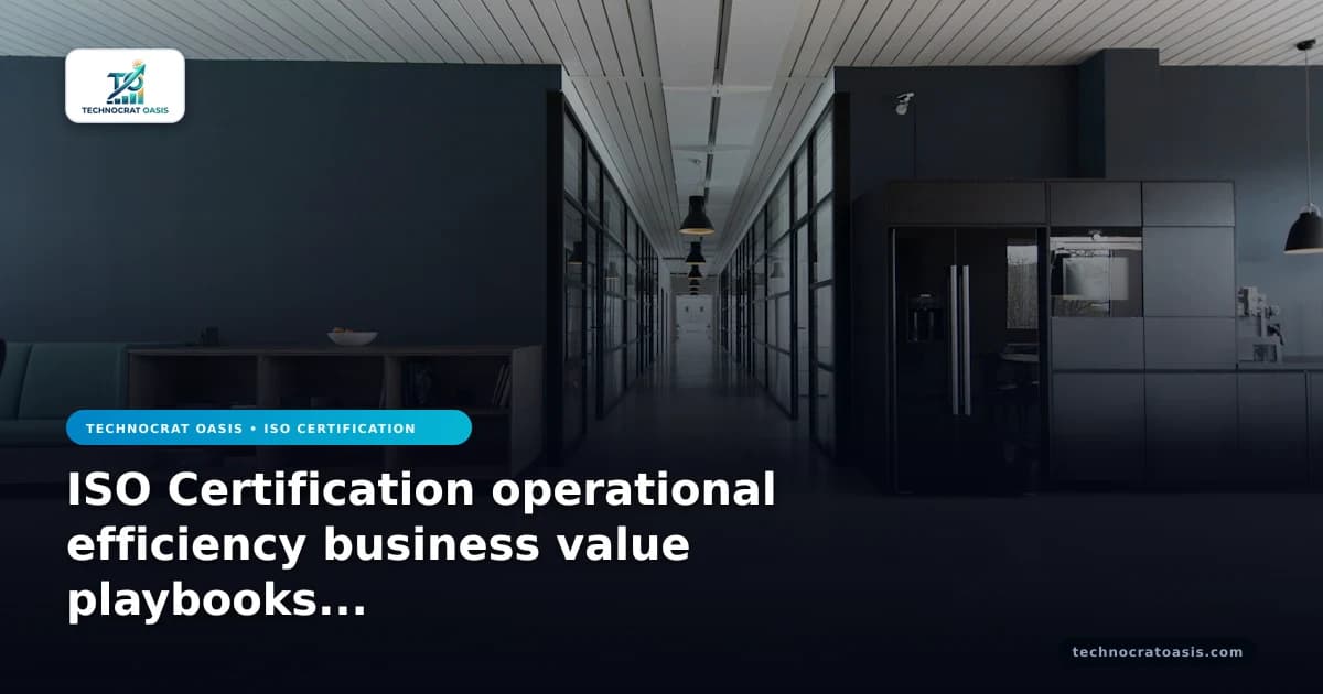 ISO Certification operational efficiency business value playbooks 2026