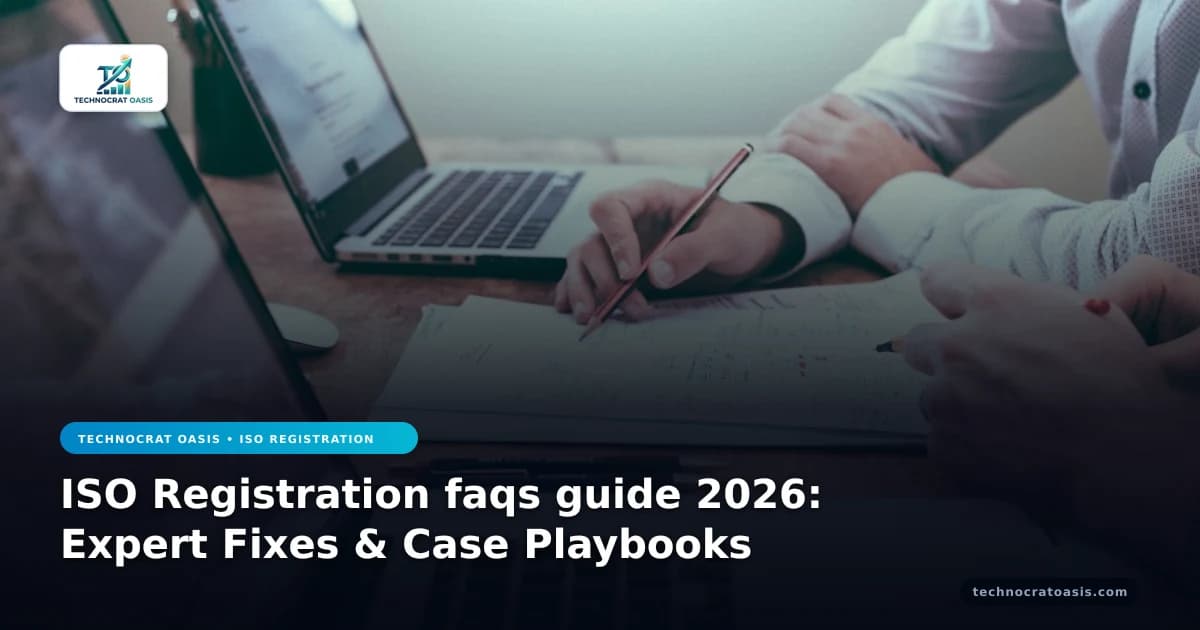 ISO Registration faqs guide 2026: Expert Fixes & Case Playbooks
