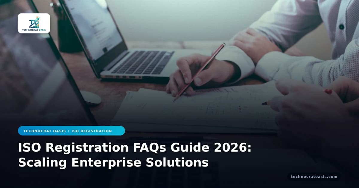 ISO Registration FAQs Guide 2026: Scaling Enterprise Solutions