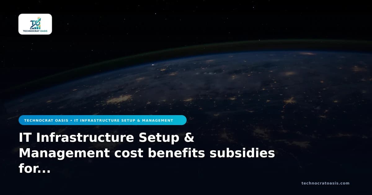 IT Infrastructure Setup & Management cost benefits subsidies for 2026