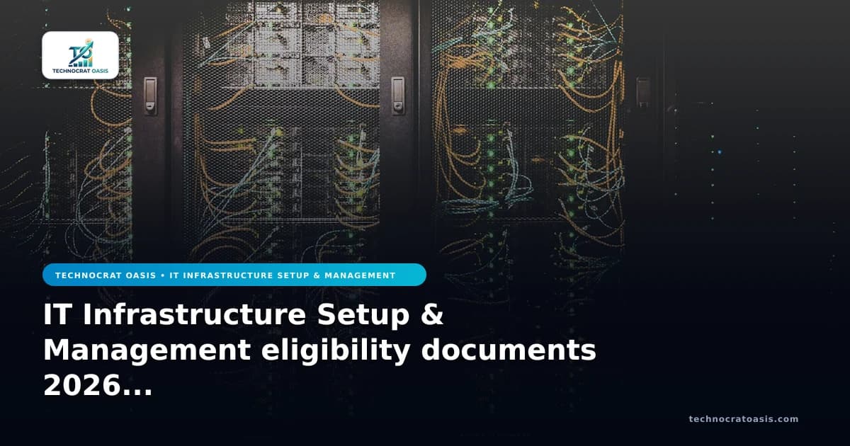 IT Infrastructure Setup & Management eligibility documents 2026 checklist