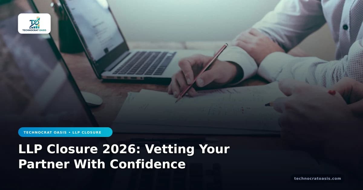 LLP Closure 2026: Vetting Your Partner With Confidence