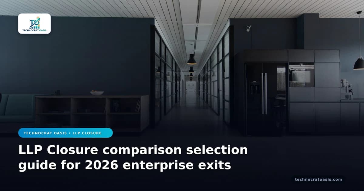 LLP Closure comparison selection guide for 2026 enterprise exits