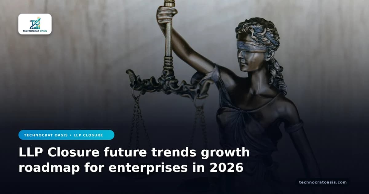 LLP Closure future trends growth roadmap for enterprises in 2026