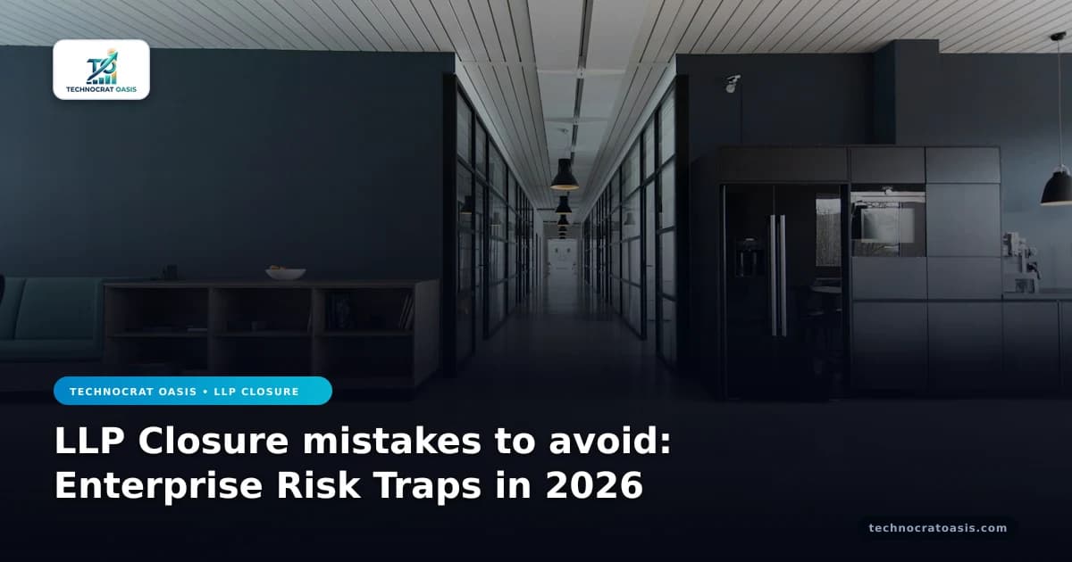 LLP Closure mistakes to avoid: Enterprise Risk Traps in 2026