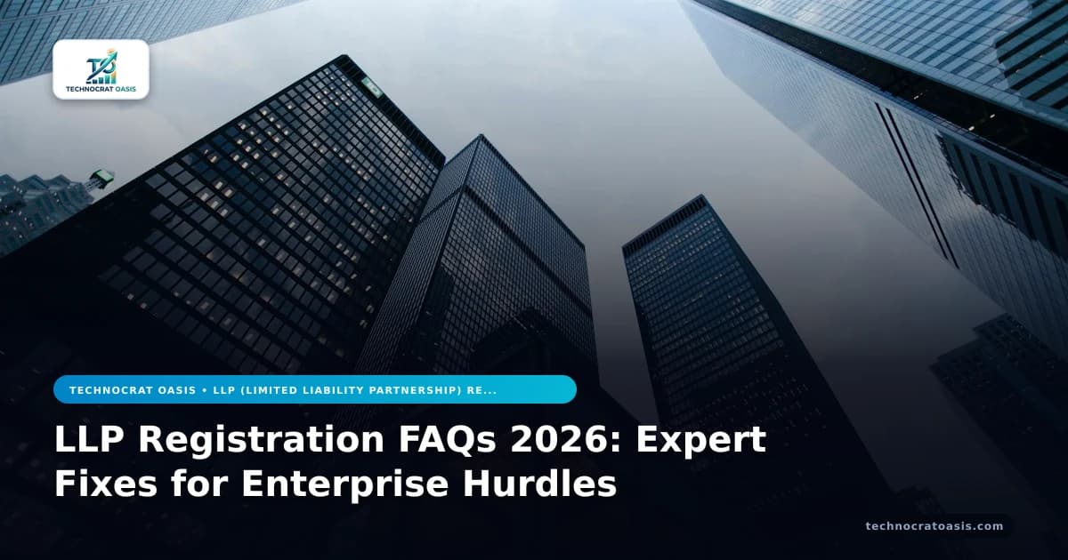 LLP Registration FAQs 2026: Expert Fixes for Enterprise Hurdles