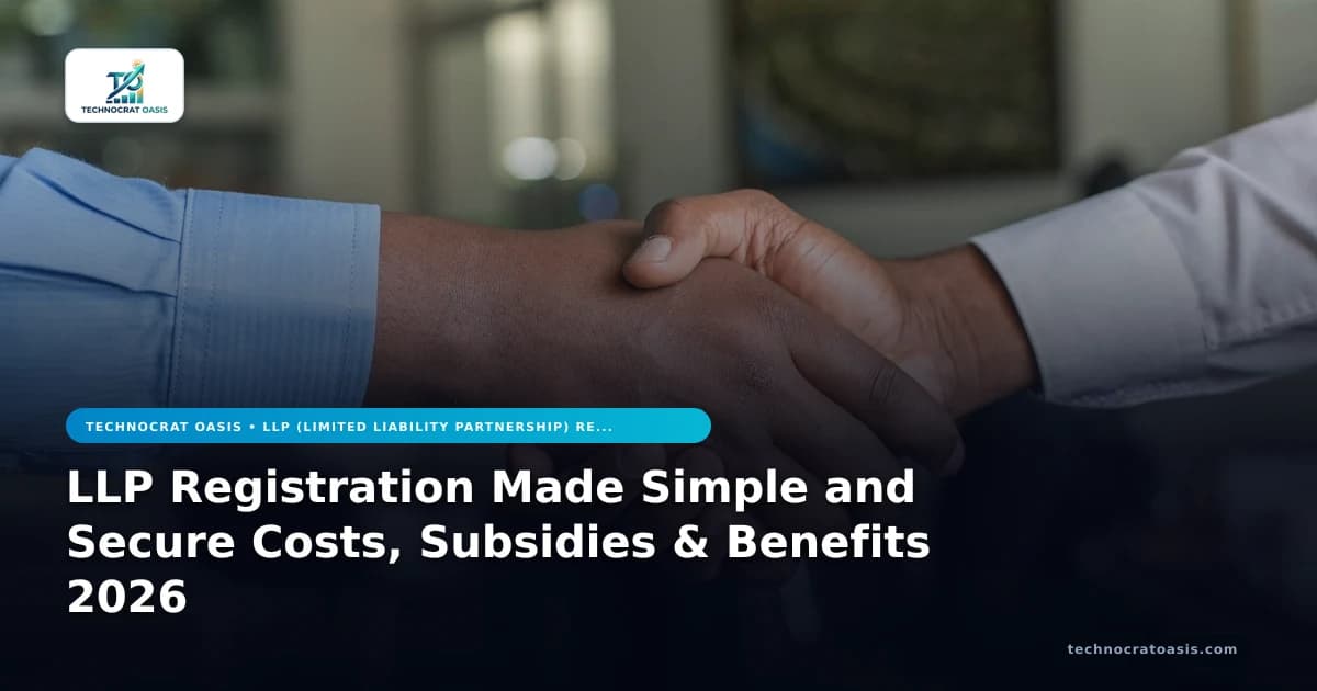 LLP Registration Made Simple and Secure Costs, Subsidies & Benefits 2026