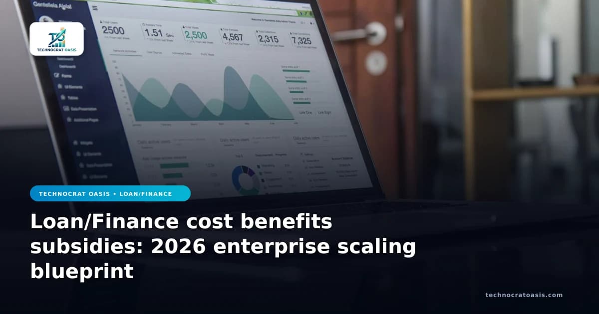Loan/Finance cost benefits subsidies: 2026 enterprise scaling blueprint