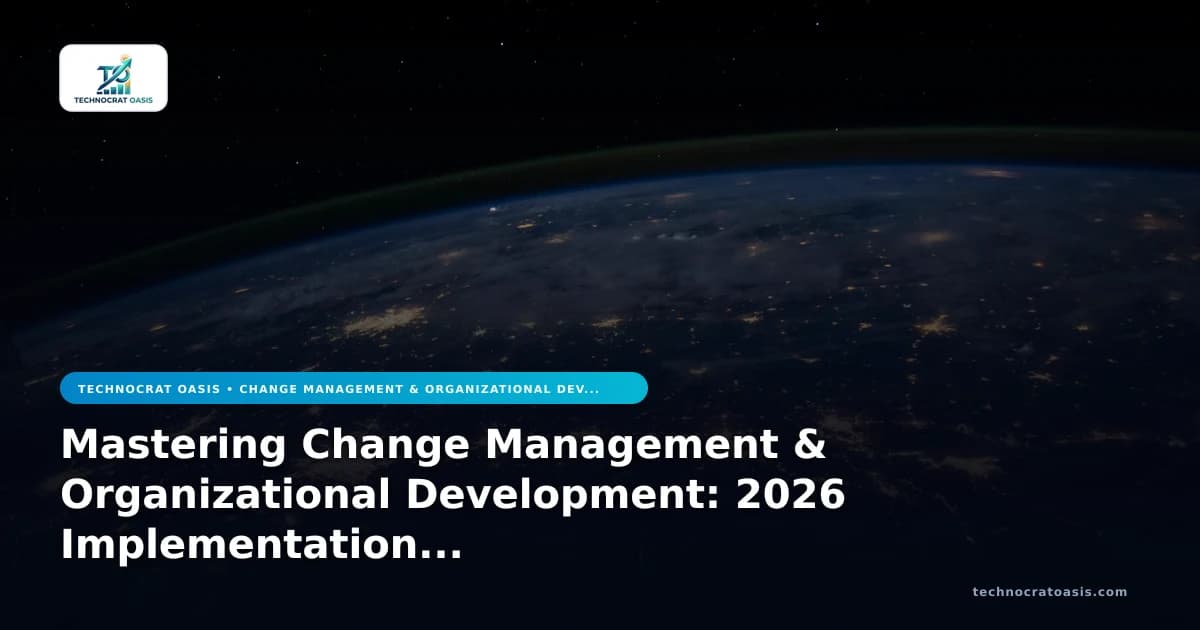 Mastering Change Management & Organizational Development: 2026 Implementation Blueprint