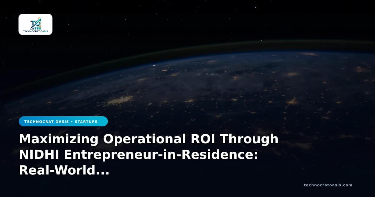 Maximizing Operational ROI Through NIDHI Entrepreneur-in-Residence: Real-World 2026 Analysis