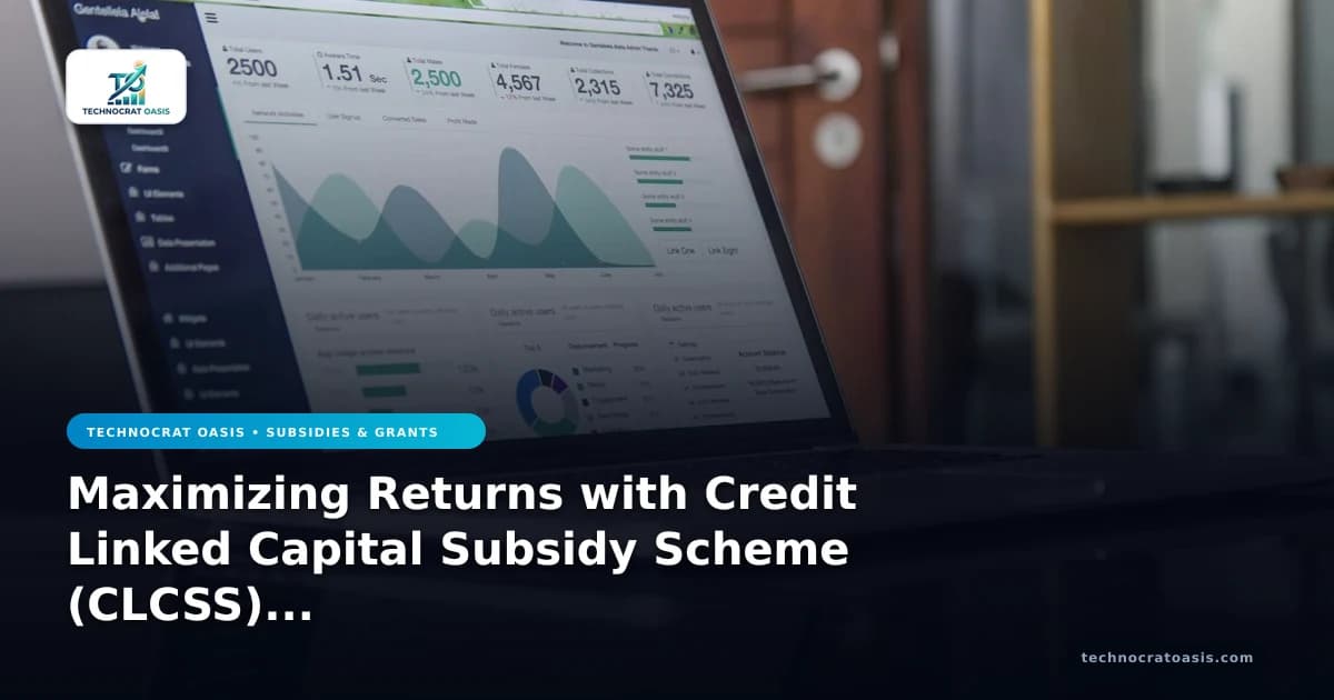 Maximizing Returns with Credit Linked Capital Subsidy Scheme (CLCSS) in 2026