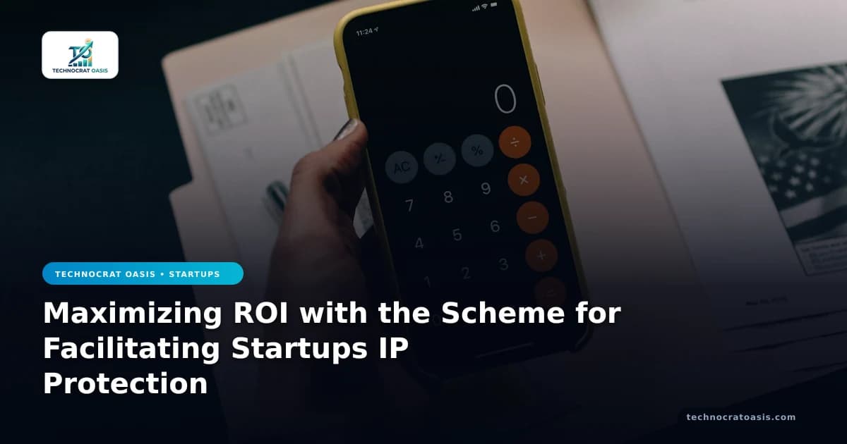 Maximizing ROI with the Scheme for Facilitating Startups IP Protection